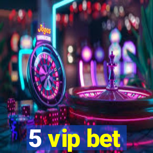 5 vip bet